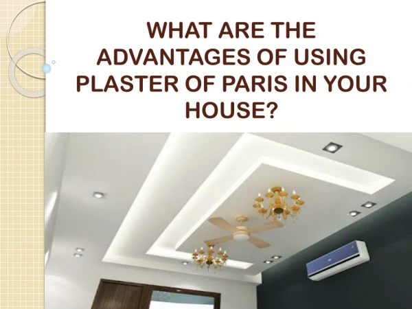 WHAT ARE THE ADVANTAGES OF USING PLASTER OF PARIS IN YOUR HOUSE?