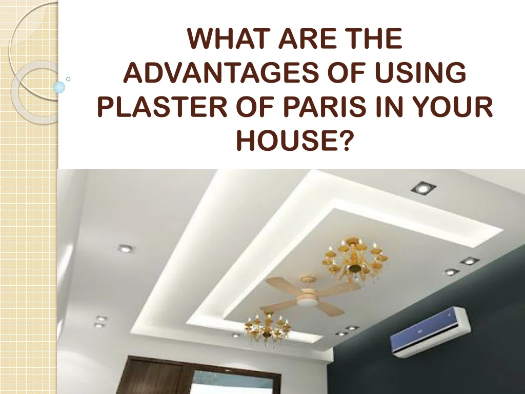 what are the advantages of using plaster of paris in your house