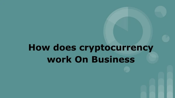 How does cryptocurrency work On Business