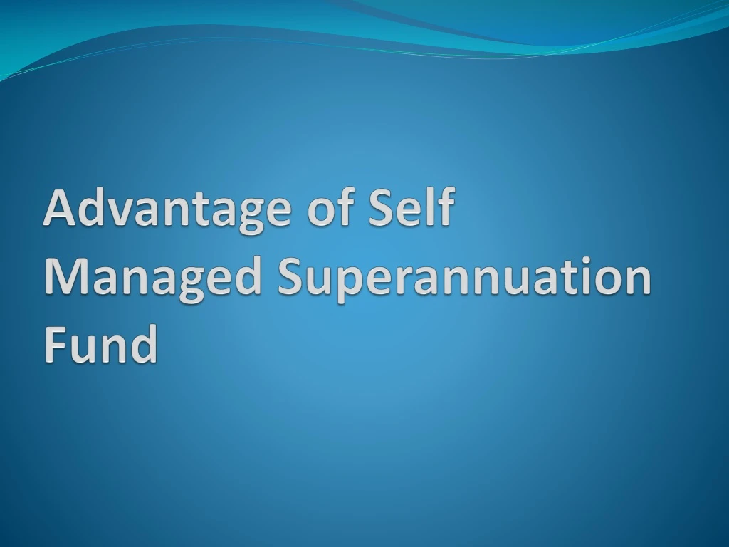 advantage of self managed superannuation fund