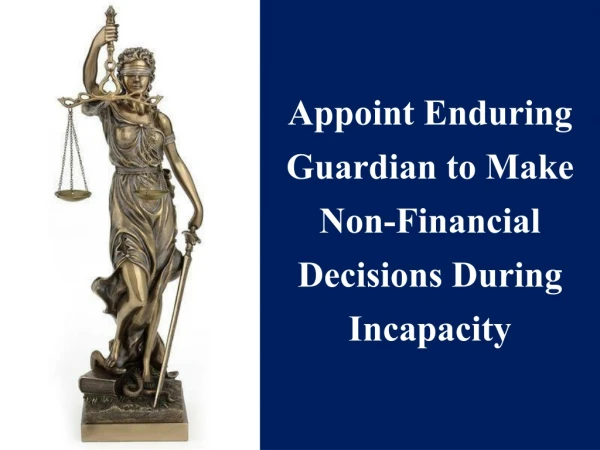Appoint Enduring Guardian to Make Non-Financial Decisions During Incapacity