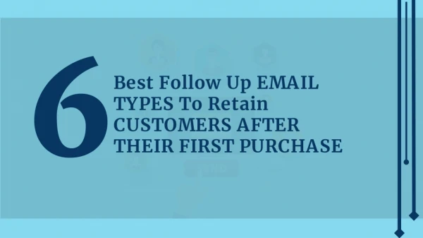 6 Best Follow Up Emails Types to Retain Customers After Their First Purchase More Customers Mean More Customer Engagemen