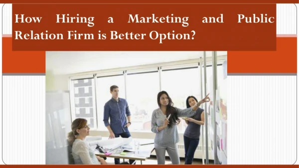 How Hiring a Marketing and Public Relation Firm is Better Option?