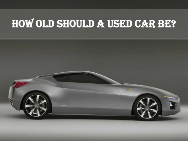 How Old Should a Used Car Be?