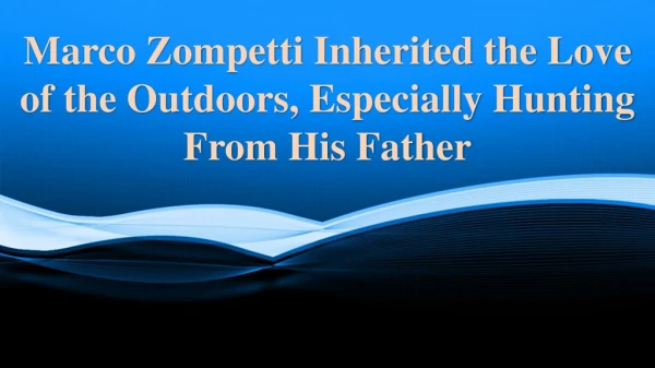 Marco Zompetti Inherited the Love of the Outdoors, Especially Hunting From His Father