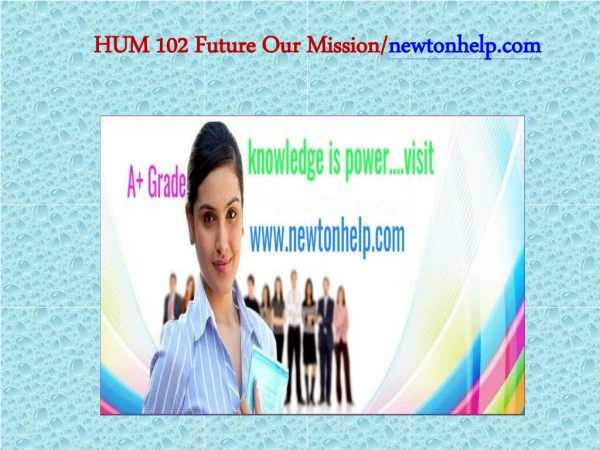 HUM 102 Future Our Mission/newtonhelp.com