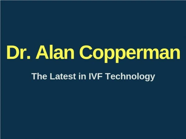Dr. Alan Copperman - The Latest in IVF Technology