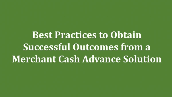 Best Practices to Obtain Successful Outcomes from a Merchant Cash Advance Solution