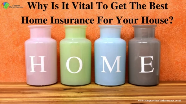 Why Is It Vital To Get The Best Home Insurance For Your Home