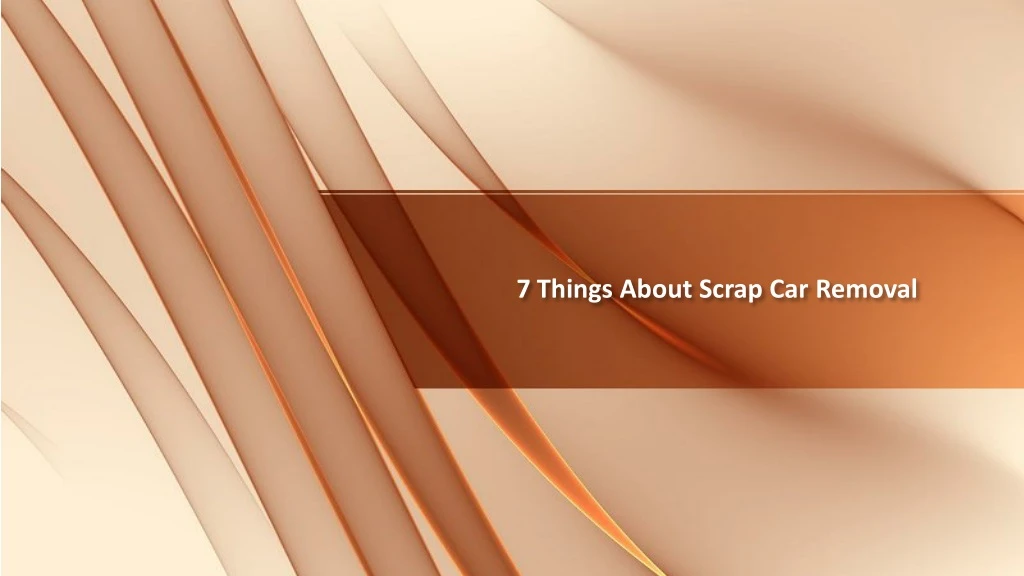 7 things about scrap car removal