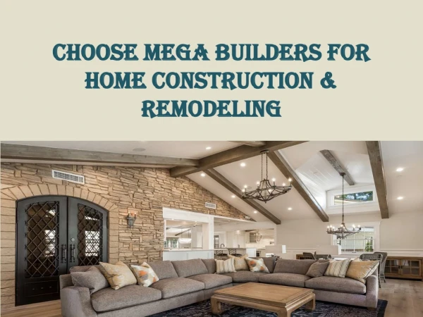 Choose Mega Builders For Home Construction & Remodeling