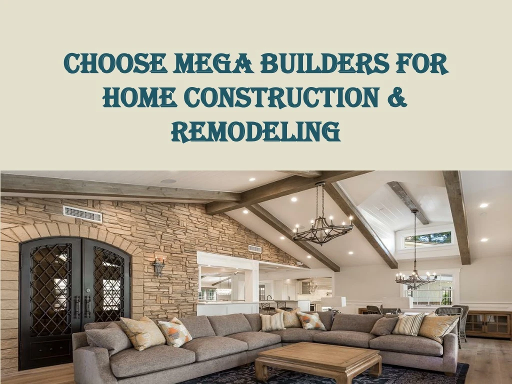 choose mega builders for home construction remodeling