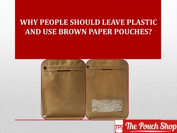 Why People Should Leave Plastic And Use Brown Paper Pouches?
