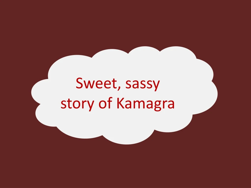 sweet sassy story of kamagra