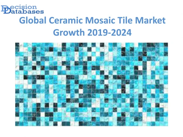 Global Ceramic Mosaic Tile Market Manufactures and Key Statistics Analysis 2019