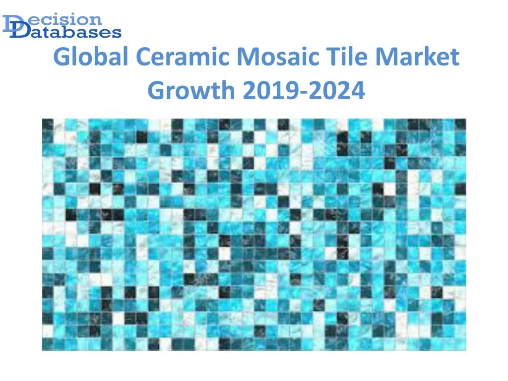 global ceramic mosaic tile market growth 2019 2024