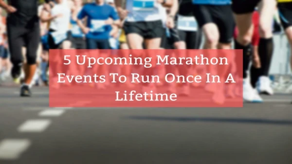 5 Upcoming marathons in which you need to participate once in your lifetime.
