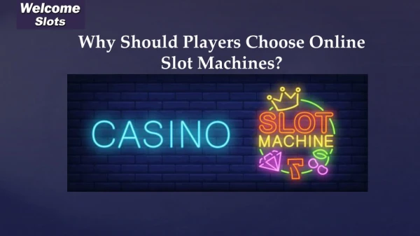 Why Should Players Choose Online Slot Machines