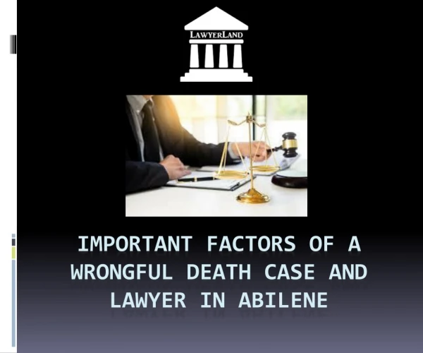 Important Factors of Wrongful Death Case and about Lawyers in Abilene