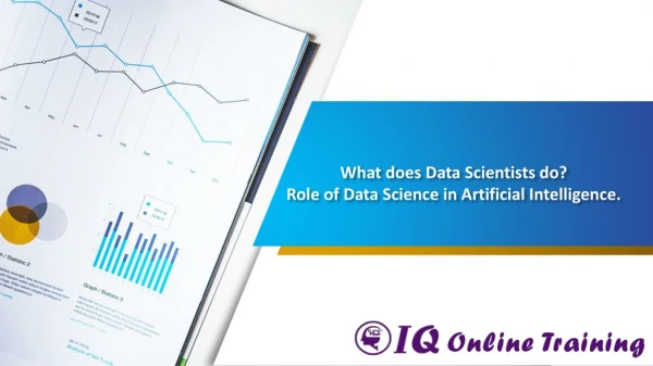 What does data Scientists do? What is the role of data science in Artificial Intelligence