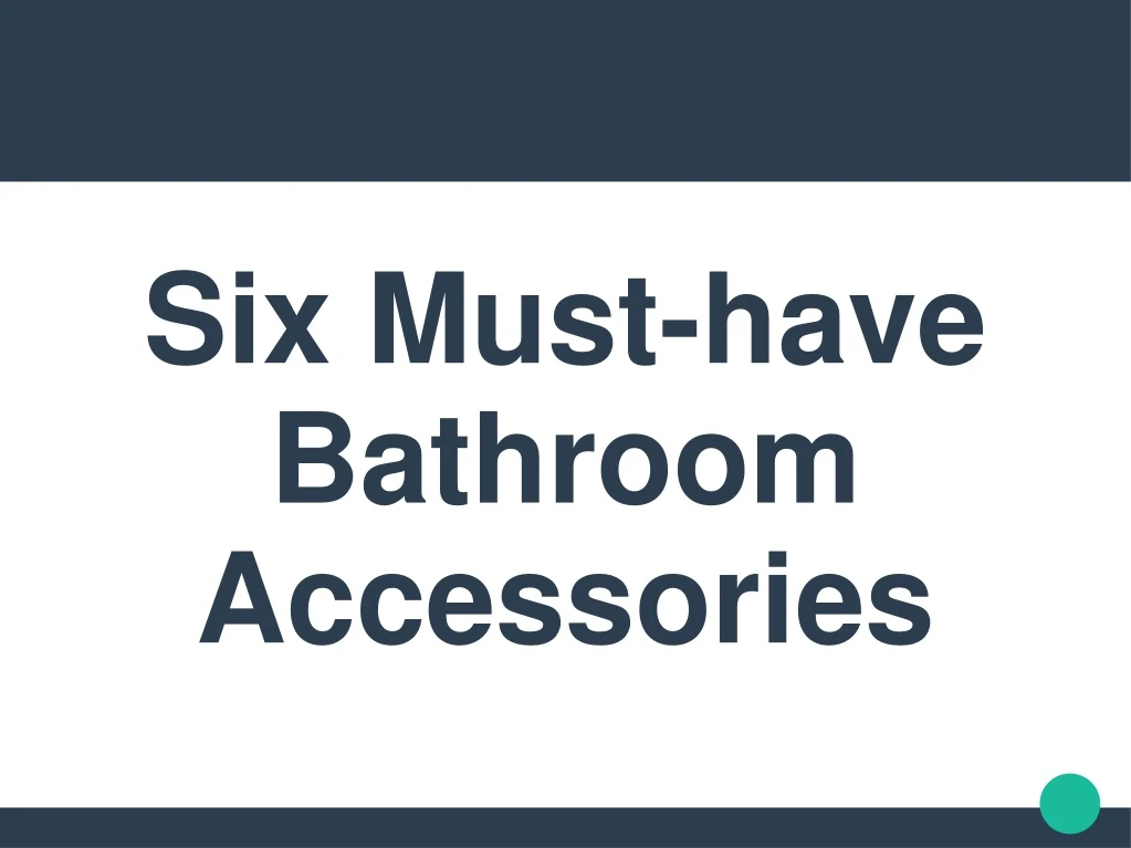 six must have bathroom accessories