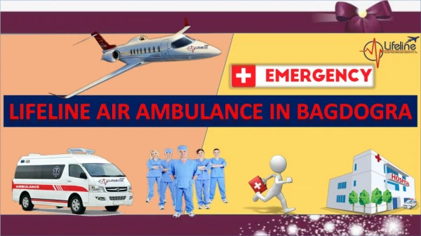 Lifeline Air Ambulance in Bagdogra Recommended by Specialist