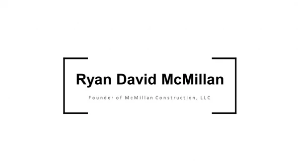 Ryan David McMillan - Worked at Shawn Lober Construction