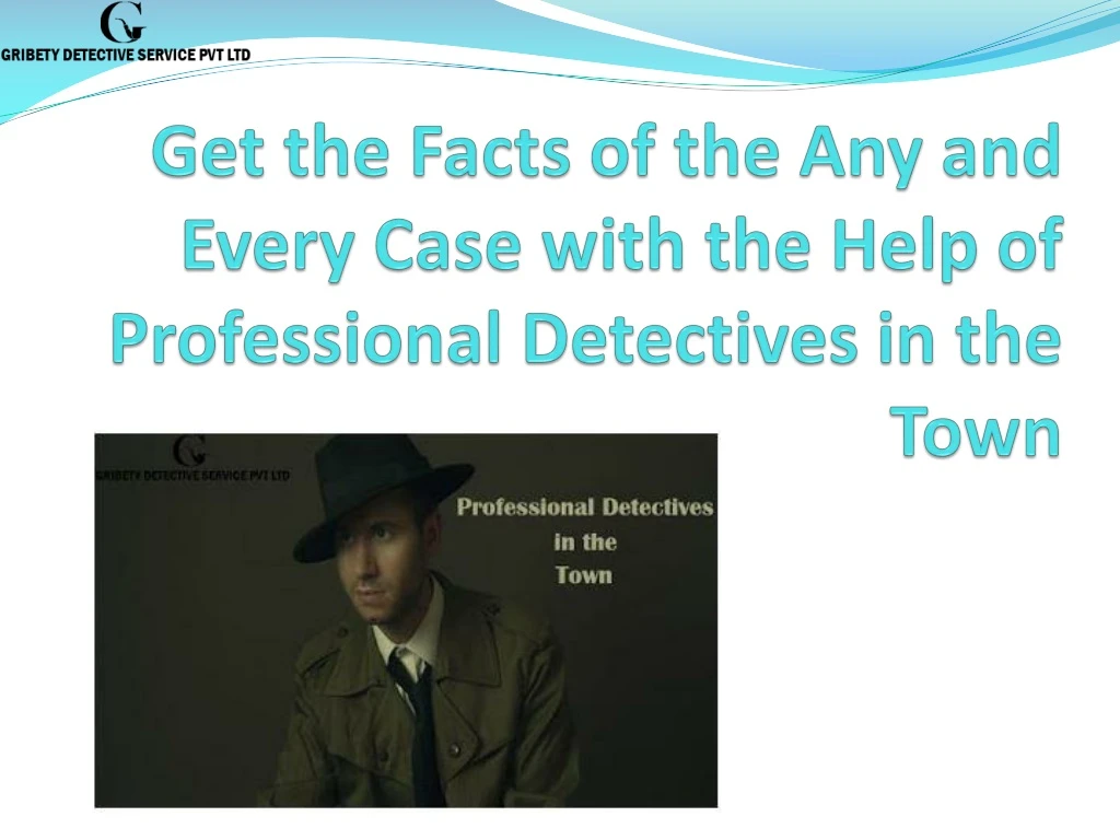 get the facts of the any and every case with the help of professional detectives in the town