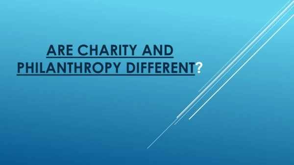 Are charity and philanthropy different