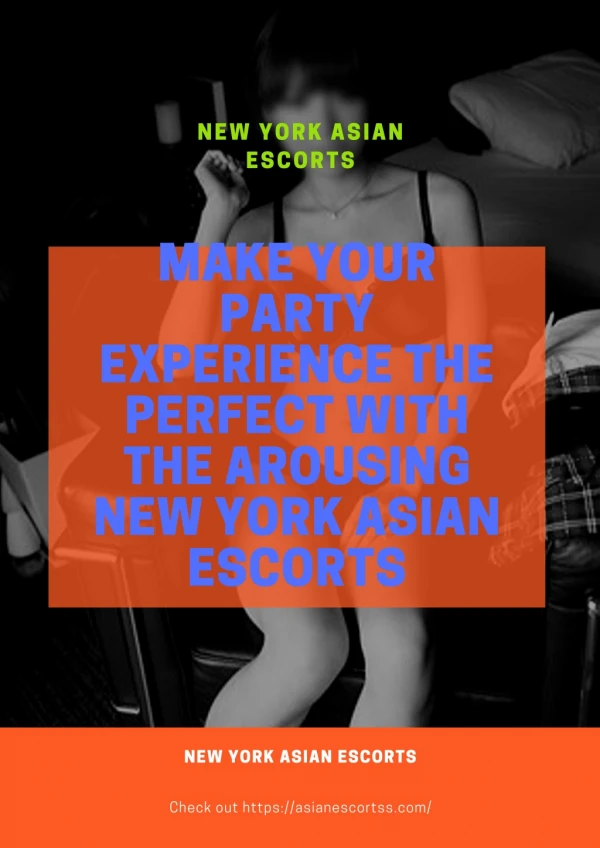 Make your party experience the perfect with the arousing New York Asian Models