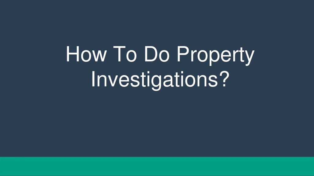 how to do property investigations