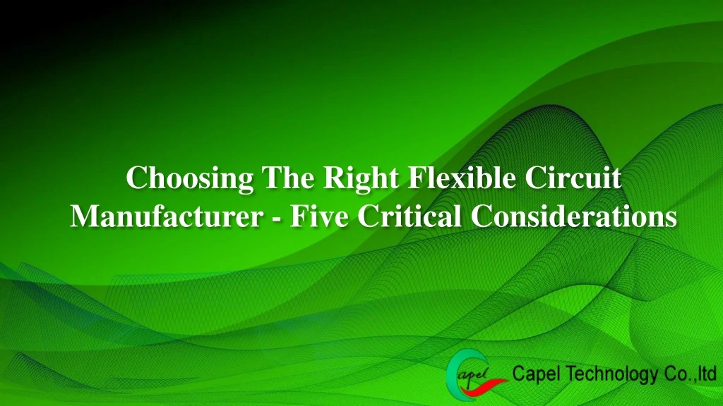 choosing the right flexible circuit manufacturer five critical considerations