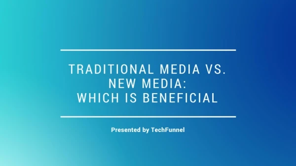 Traditional Media vs. New Media which is Beneficial