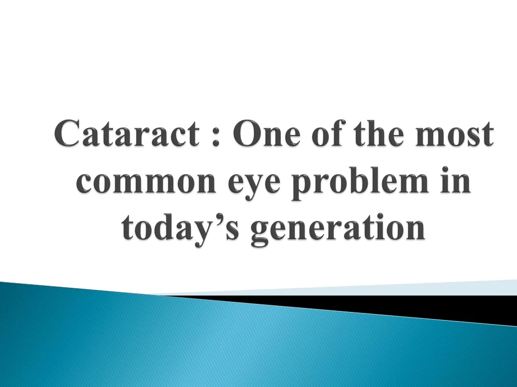 cataract one of the most common eye problem in today s generation