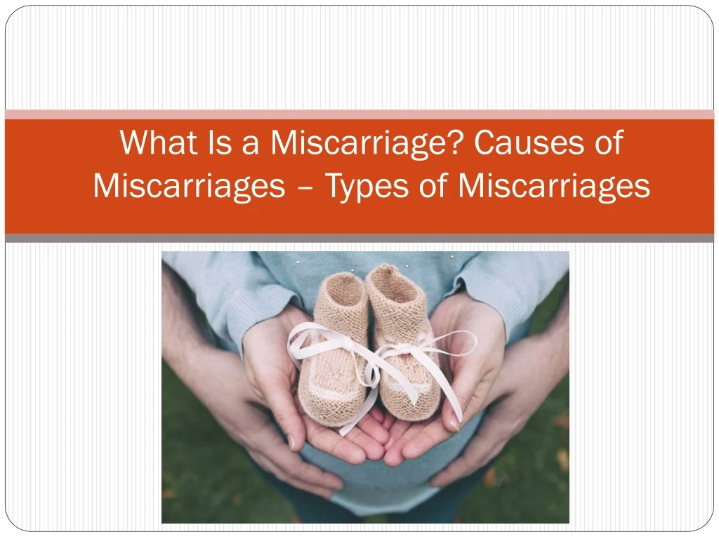 what is a miscarriage causes of miscarriages types of miscarriages