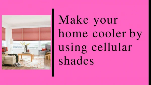 Make your home cooler by using cellular shades