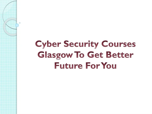 Cyber Security Courses Glasgow To Get Better Future For You