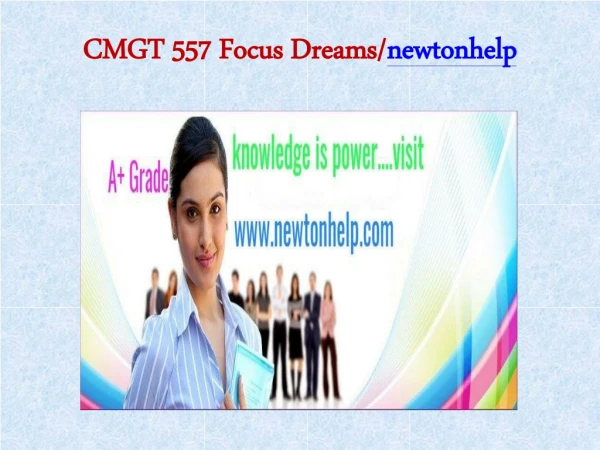 CMGT 557 Focus Dreams/newtonhelp.com