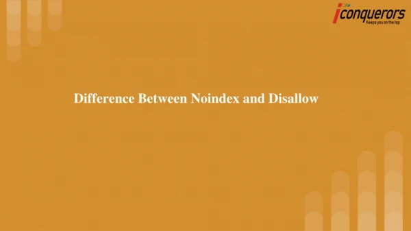 Differences between Noindex and Disallow.