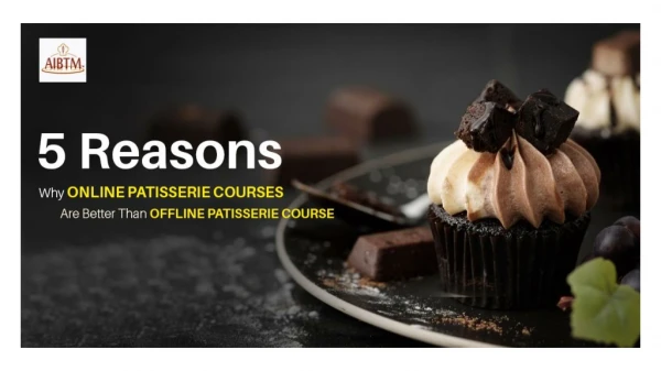 AIBTM - 5 Reasons Why Online Patisserie Courses Are Better Than Offline Patisserie Course