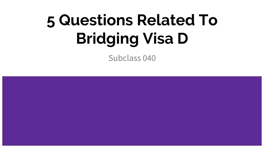 5 questions related to bridging visa d