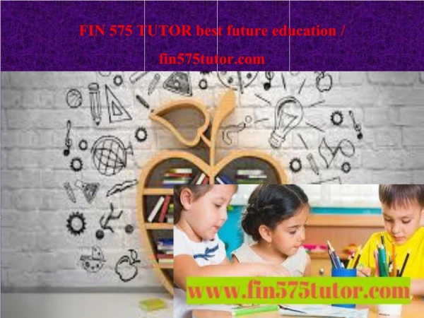 FIN 575 TUTOR best future education / fin575tutor.com