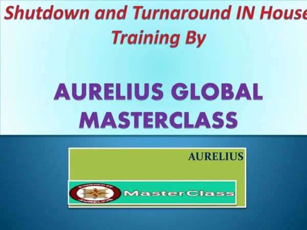 shutdown and turnaround in house training by aurelius global masterclass