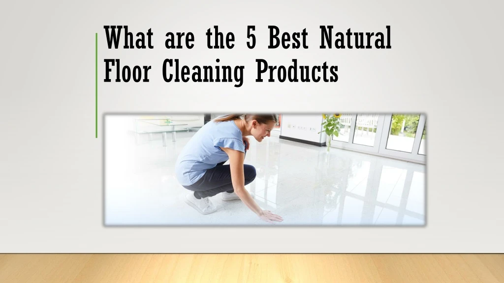 what are the 5 best natural floor cleaning products