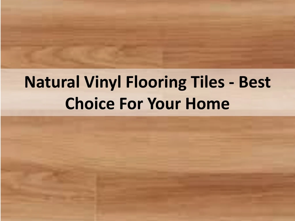natural vinyl flooring tiles best choice for your home