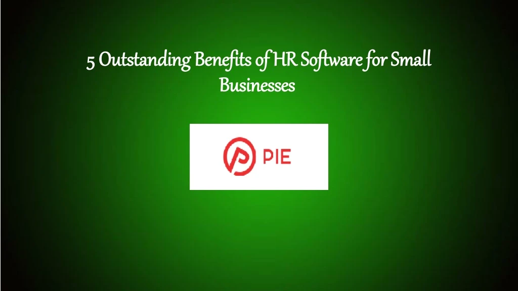 5 outstanding benefits of hr software for small businesses