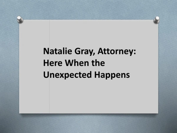 Natalie Gray, Attorney: Here When the Unexpected Happens