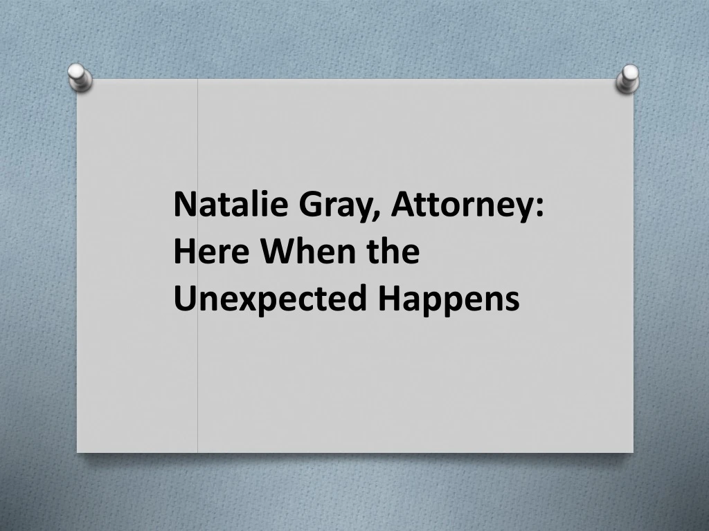 natalie gray attorney here when the unexpected happens