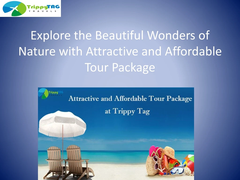 explore the beautiful wonders of nature with attractive and affordable tour package