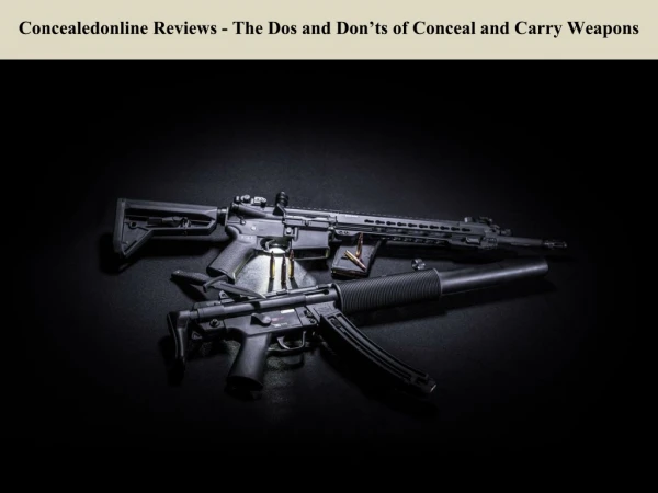 Concealedonline Reviews - The Dos and Don’ts of Conceal and Carry Weapons